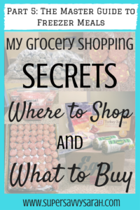 My Grocery Shopping Secrets: Where to Shop and What to Buy, the master guide to freezer meals, Make Ahead Freezer Meals, Freezer Meals, Healthy Freezer Meal, Freezer Meal Recipes, Freezer Meals for New Moms, Easy Freezer Meals, Super Savvy Sarah